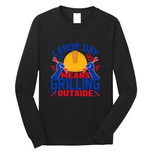 Labor Day Means Grilling Outside Labor Day Gift Long Sleeve Shirt