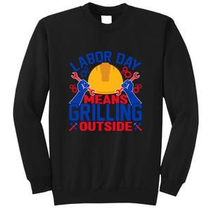 Labor Day Means Grilling Outside Labor Day Gift Sweatshirt