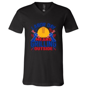 Labor Day Means Grilling Outside Labor Day Gift V-Neck T-Shirt