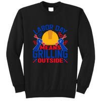 Labor Day Means Grilling Outside Labor Day Gift Tall Sweatshirt