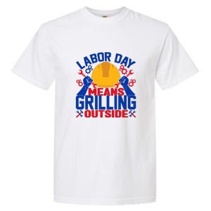 Labor Day Means Grilling Outside Labor Day Gift Garment-Dyed Heavyweight T-Shirt