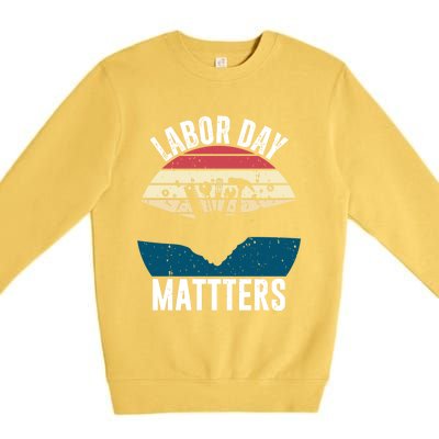 Labor Day Matters Happy Labor Day Gift Premium Crewneck Sweatshirt