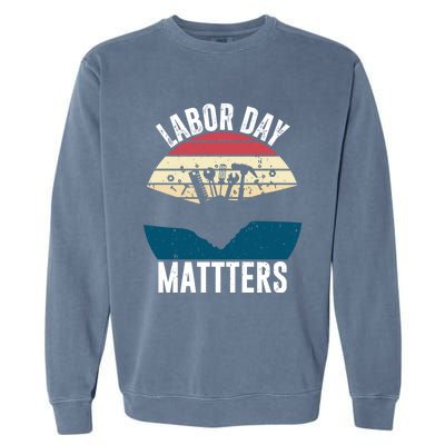 Labor Day Matters Happy Labor Day Gift Garment-Dyed Sweatshirt