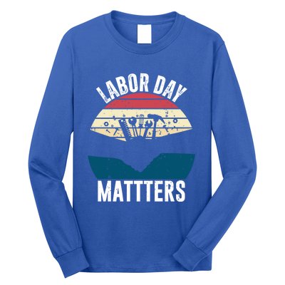 Labor Day Matters Happy Labor Day Gift Long Sleeve Shirt