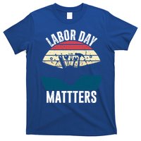 Labor Day Matters Happy Labor Day Gift T-Shirt