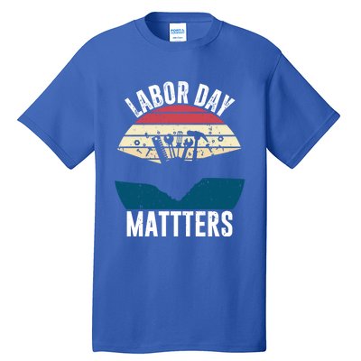 Labor Day Matters Happy Labor Day Gift Tall T-Shirt