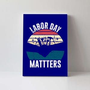 Labor Day Matters Happy Labor Day Gift Canvas