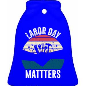 Labor Day Matters Happy Labor Day Gift Ceramic Bell Ornament