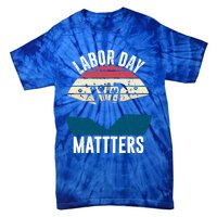 Labor Day Matters Happy Labor Day Gift Tie-Dye T-Shirt