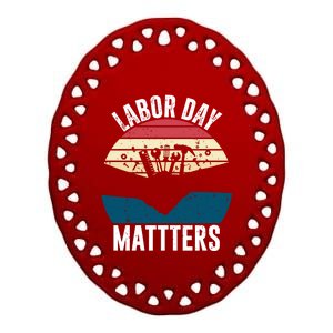 Labor Day Matters Happy Labor Day Gift Ceramic Oval Ornament