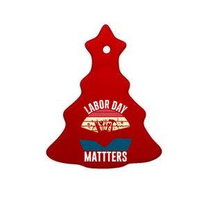 Labor Day Matters Happy Labor Day Gift Ceramic Tree Ornament