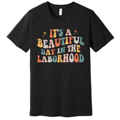 Labor & Delivery Nurse ItS A Beautiful Day In The Laborhood Premium T-Shirt