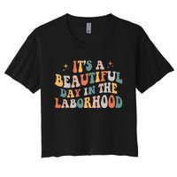 Labor & Delivery Nurse ItS A Beautiful Day In The Laborhood Women's Crop Top Tee