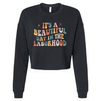 Labor & Delivery Nurse ItS A Beautiful Day In The Laborhood Cropped Pullover Crew