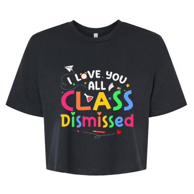 Last Day Of School I Love You All Class Dismissed Bella+Canvas Jersey Crop Tee