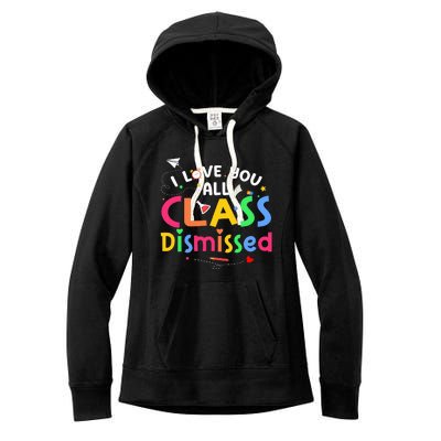 Last Day Of School I Love You All Class Dismissed Women's Fleece Hoodie