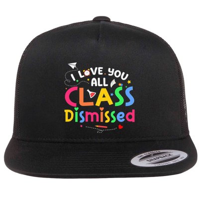 Last Day Of School I Love You All Class Dismissed Flat Bill Trucker Hat