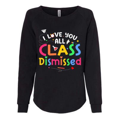 Last Day Of School I Love You All Class Dismissed Womens California Wash Sweatshirt