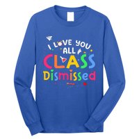 Last Day Of School I Love You All Class Dismissed Long Sleeve Shirt