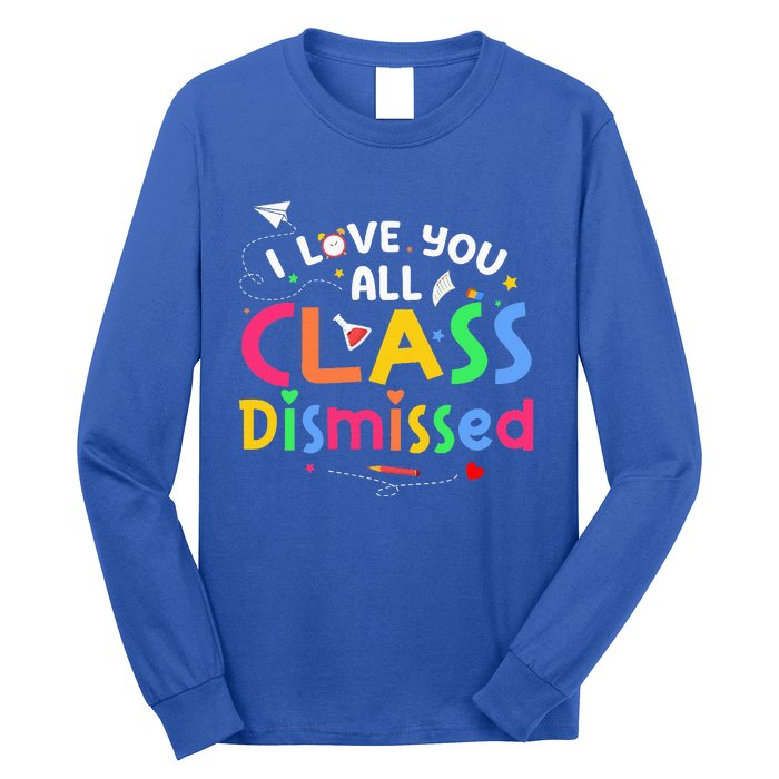 Last Day Of School I Love You All Class Dismissed Long Sleeve Shirt