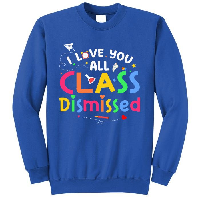 Last Day Of School I Love You All Class Dismissed Sweatshirt