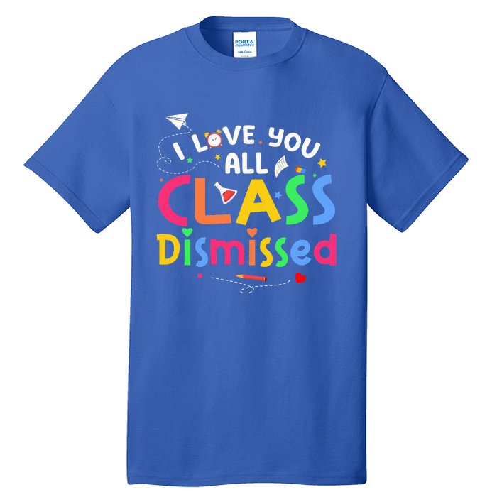 Last Day Of School I Love You All Class Dismissed Tall T-Shirt