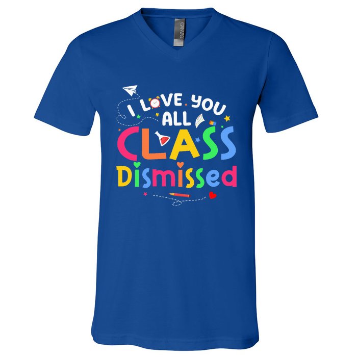 Last Day Of School I Love You All Class Dismissed V-Neck T-Shirt