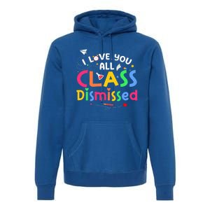 Last Day Of School I Love You All Class Dismissed Premium Hoodie