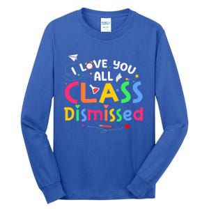 Last Day Of School I Love You All Class Dismissed Tall Long Sleeve T-Shirt