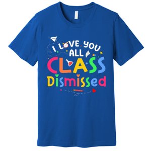 Last Day Of School I Love You All Class Dismissed Premium T-Shirt