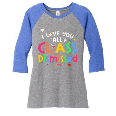 Last Day Of School I Love You All Class Dismissed Women's Tri-Blend 3/4-Sleeve Raglan Shirt