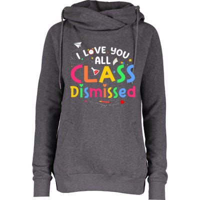 Last Day Of School I Love You All Class Dismissed Womens Funnel Neck Pullover Hood