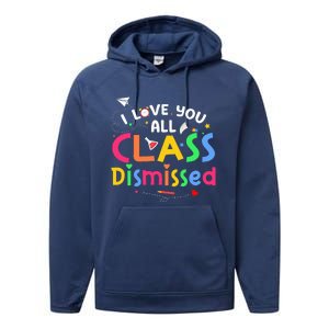 Last Day Of School I Love You All Class Dismissed Performance Fleece Hoodie