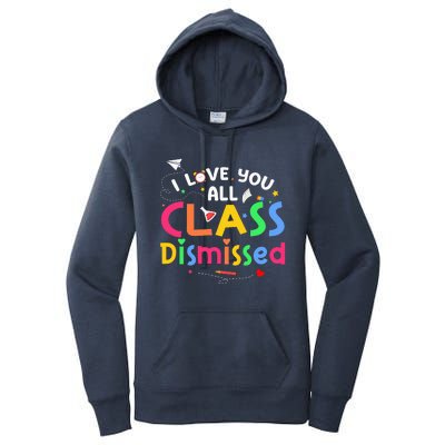 Last Day Of School I Love You All Class Dismissed Women's Pullover Hoodie