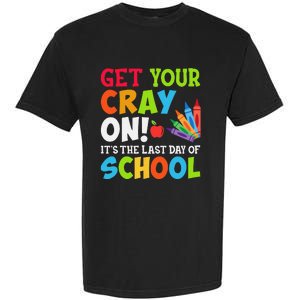 Last Day of School Get Your Cray On Funny Teacher Garment-Dyed Heavyweight T-Shirt