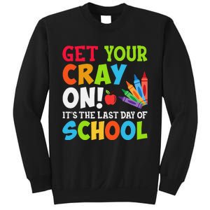 Last Day of School Get Your Cray On Funny Teacher Sweatshirt