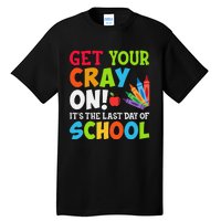 Last Day of School Get Your Cray On Funny Teacher Tall T-Shirt