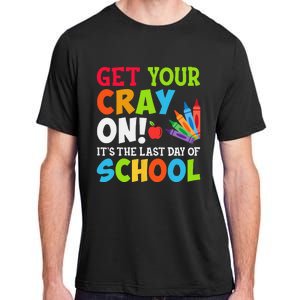 Last Day of School Get Your Cray On Funny Teacher Adult ChromaSoft Performance T-Shirt