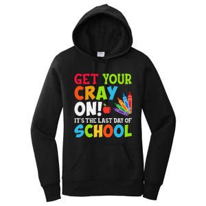 Last Day of School Get Your Cray On Funny Teacher Women's Pullover Hoodie