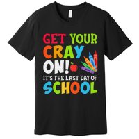 Last Day of School Get Your Cray On Funny Teacher Premium T-Shirt