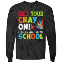 Last Day of School Get Your Cray On Funny Teacher Tie-Dye Long Sleeve Shirt