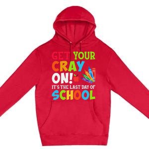 Last Day of School Get Your Cray On Funny Teacher Premium Pullover Hoodie