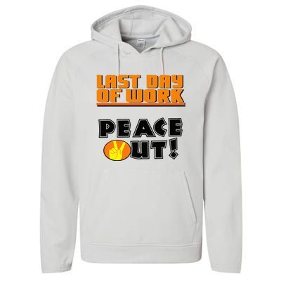 Last Day Of Work Peace Out Performance Fleece Hoodie