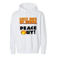 Last Day Of Work Peace Out Garment-Dyed Fleece Hoodie