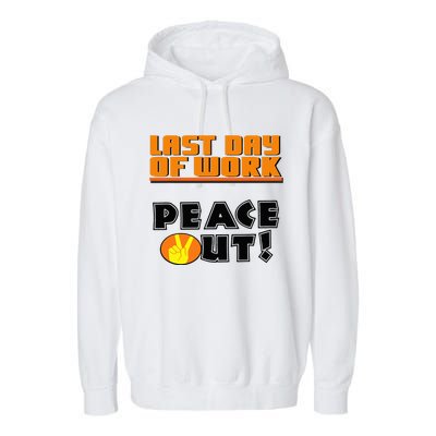 Last Day Of Work Peace Out Garment-Dyed Fleece Hoodie