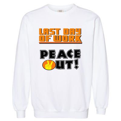 Last Day Of Work Peace Out Garment-Dyed Sweatshirt