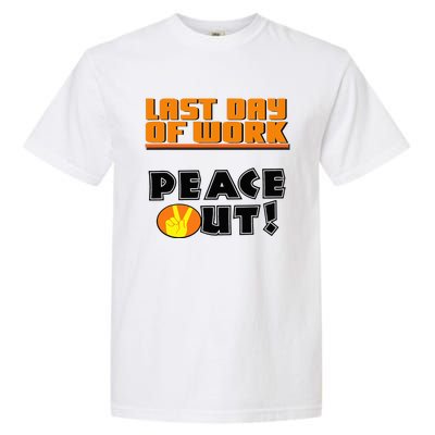 Last Day Of Work Peace Out Garment-Dyed Heavyweight T-Shirt