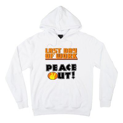 Last Day Of Work Peace Out Hoodie