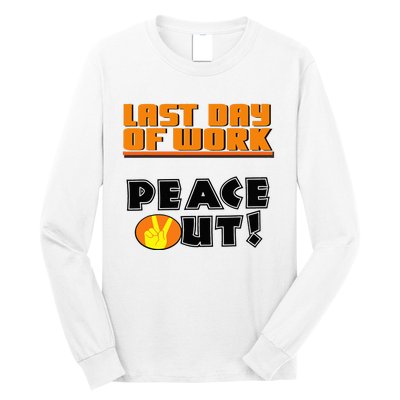 Last Day Of Work Peace Out Long Sleeve Shirt