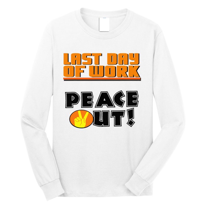 Last Day Of Work Peace Out Long Sleeve Shirt